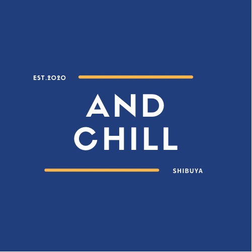 AND CHILL 渋谷